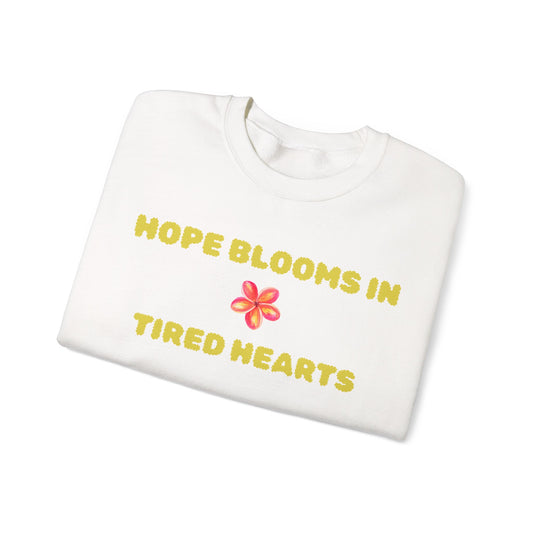 Hope Blooms In Tired Hearts Crewneck