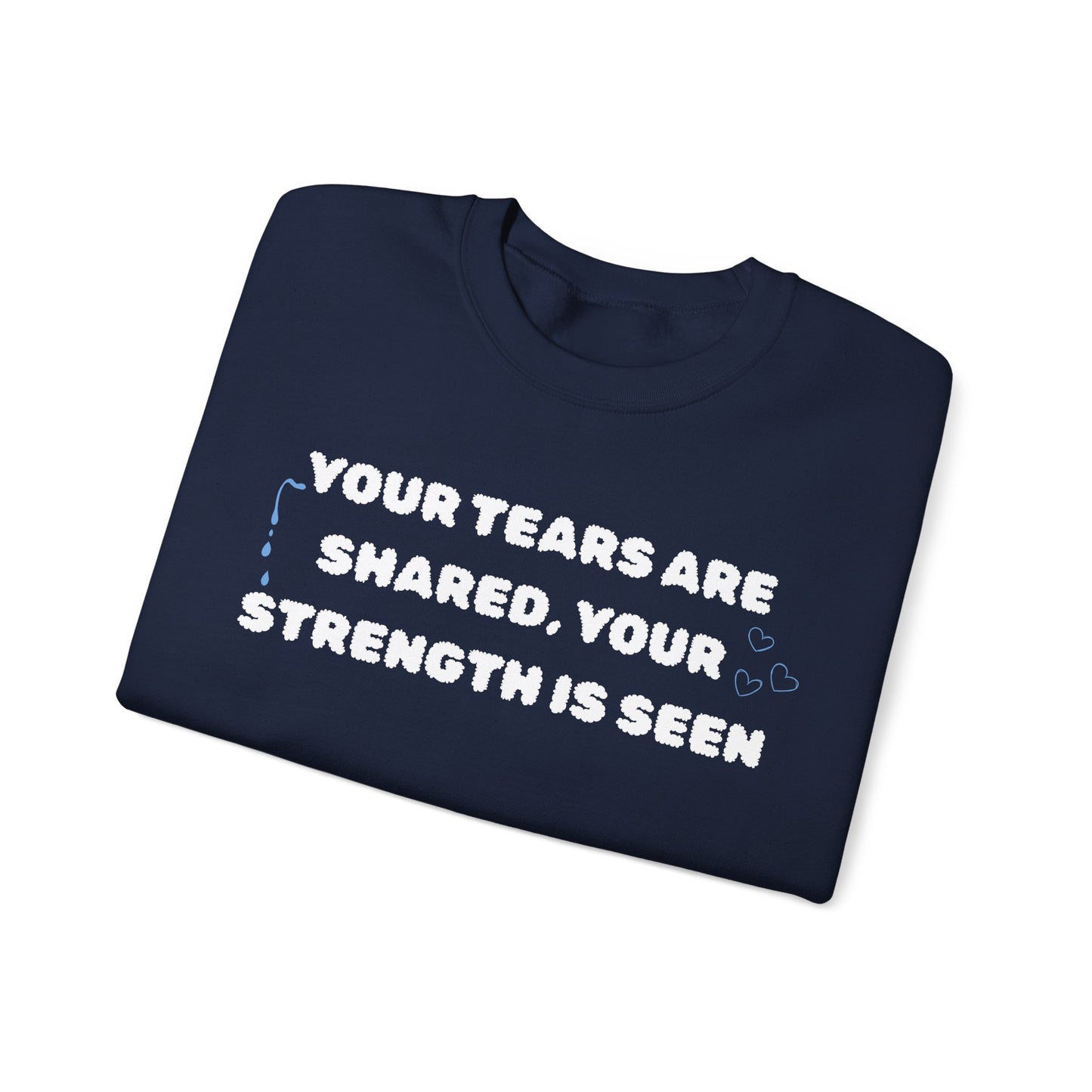Your Tears Are Shared Your Strength Is Seen Crewneck