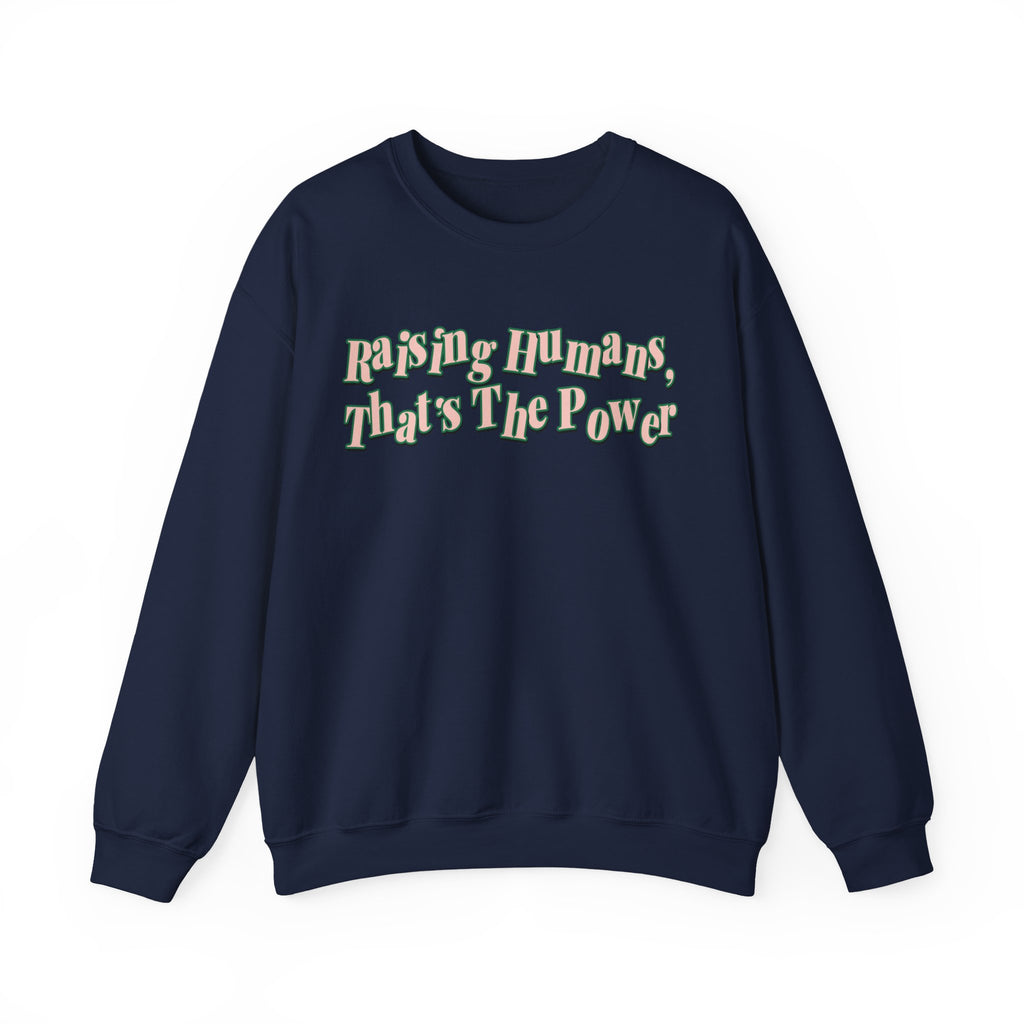 Raising Humans, That's The Power Crewneck