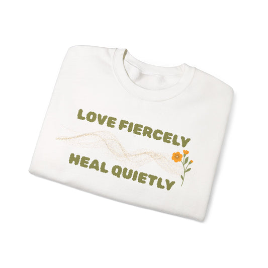 Love Fiercely Heal Quietly Crewneck