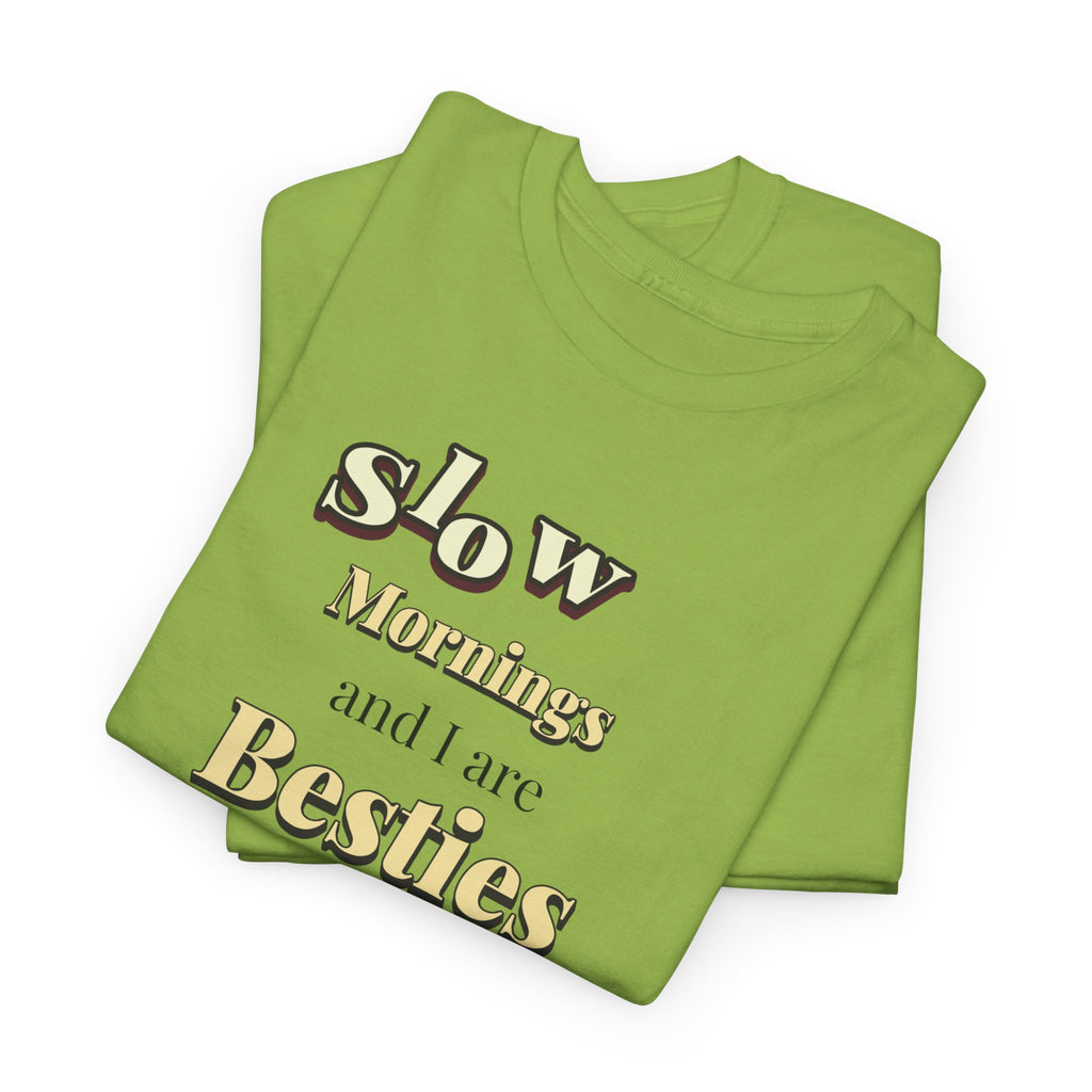 Slow Morning And I Are Besties Tee