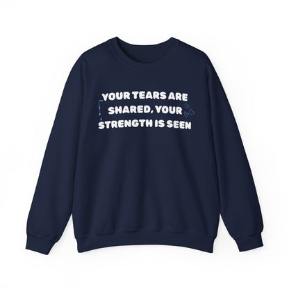 Your Tears Are Shared Your Strength Is Seen Crewneck