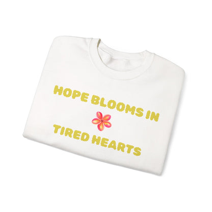 Hope Blooms In Tired Hearts Crewneck