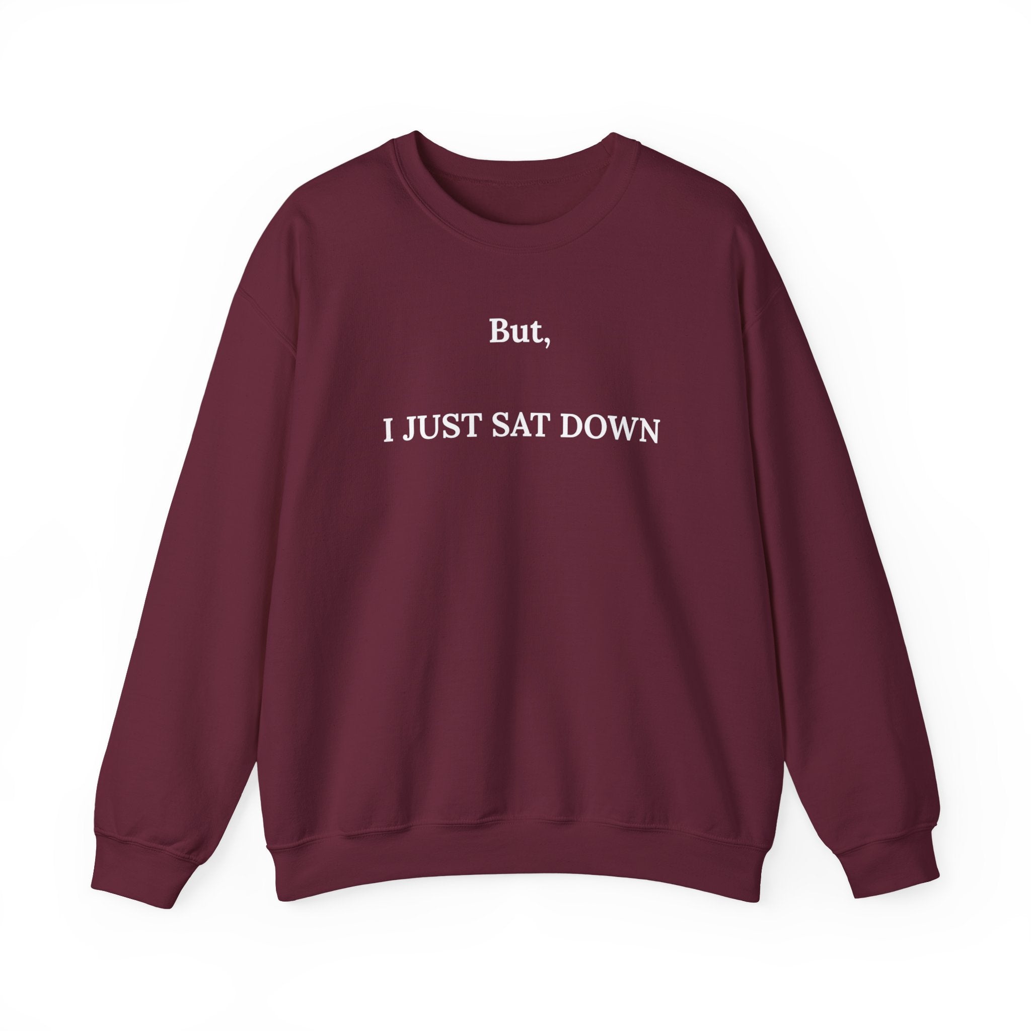 But, I Just Sat Down Crewneck