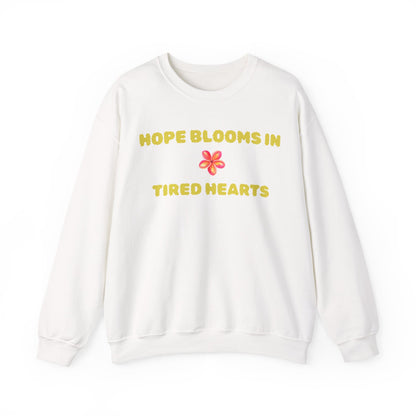 Hope Blooms In Tired Hearts Crewneck