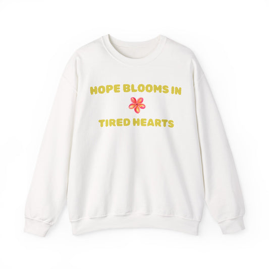 Hope Blooms In Tired Hearts Crewneck