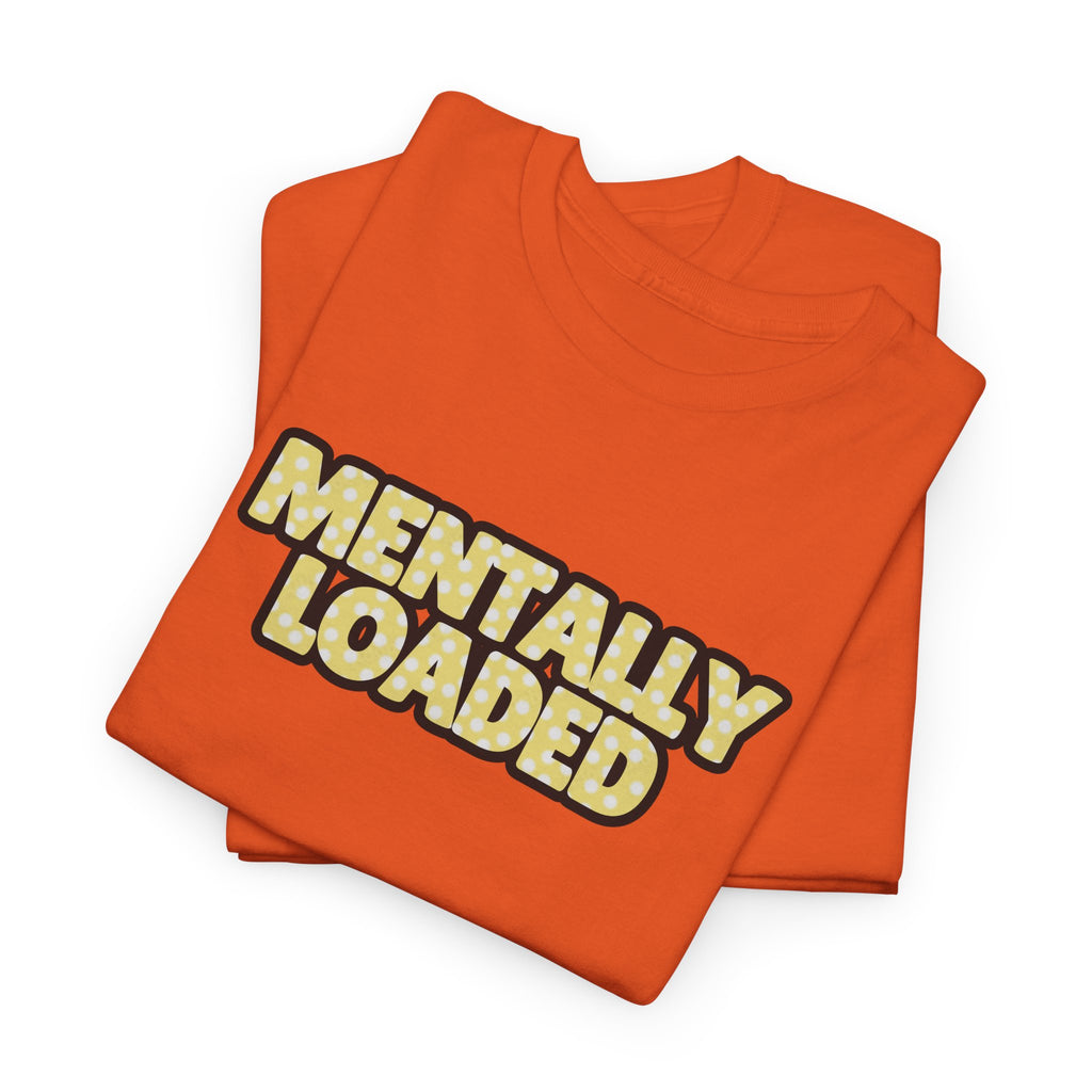 Mentally Loaded Tee