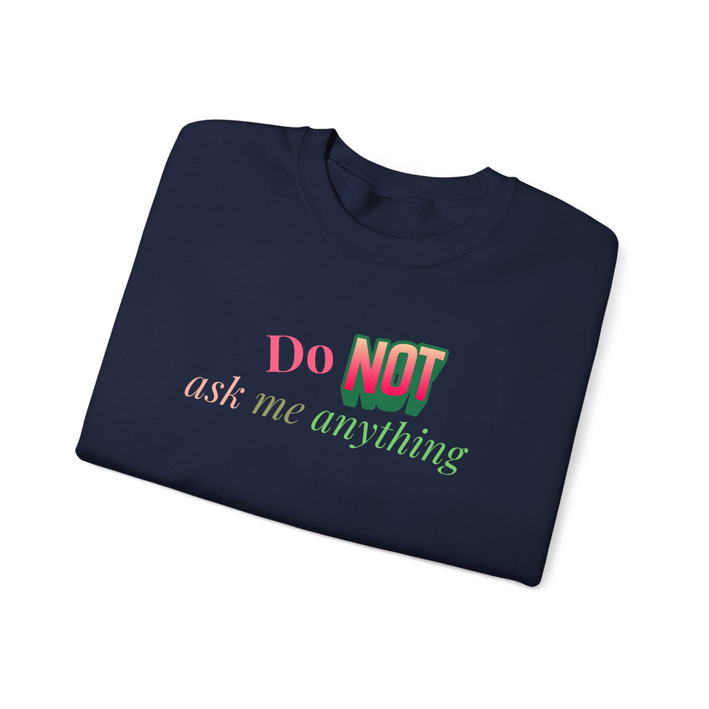 Do NOT Ask Me Anything Crewneck