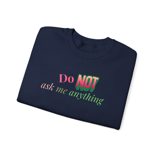 Do NOT Ask Me Anything Crewneck