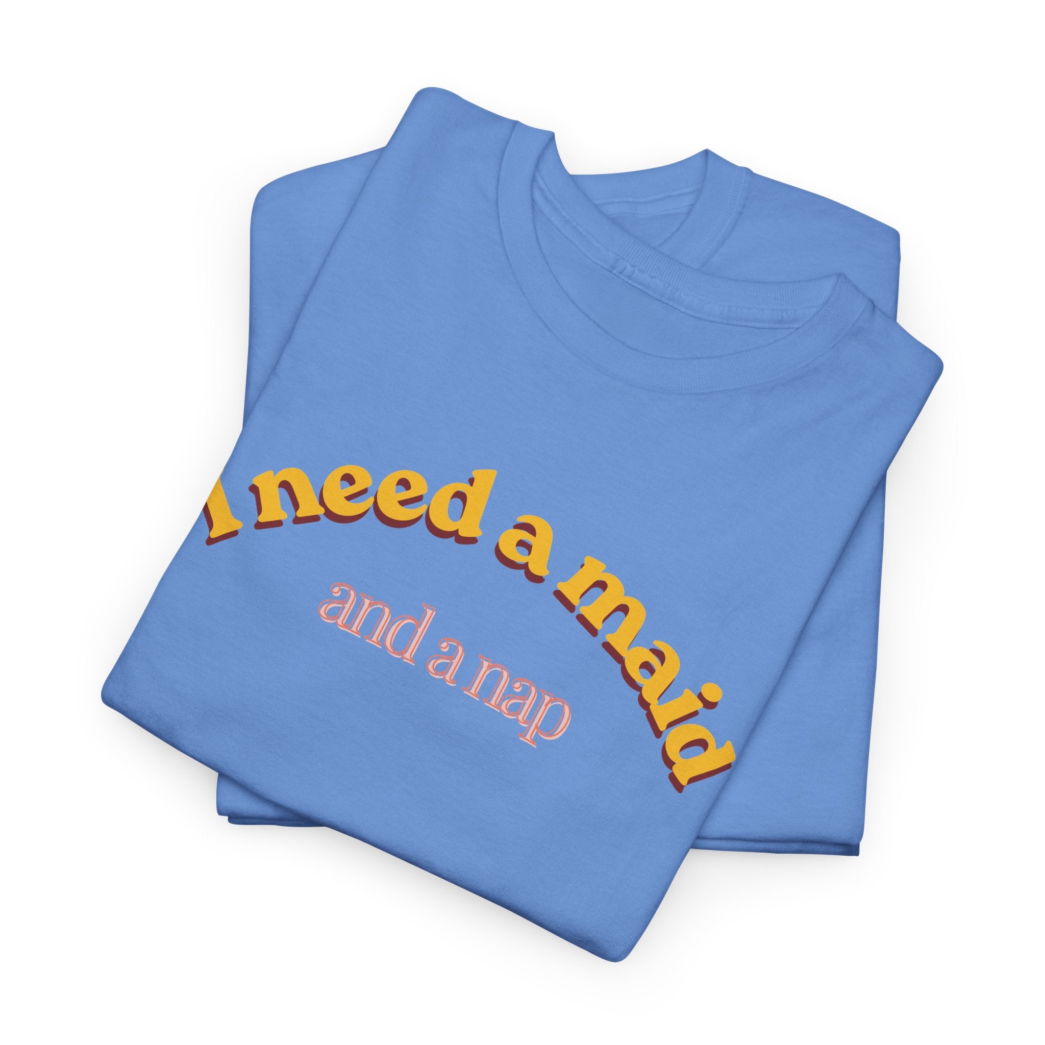 I Need a Maid and a Nap Tee