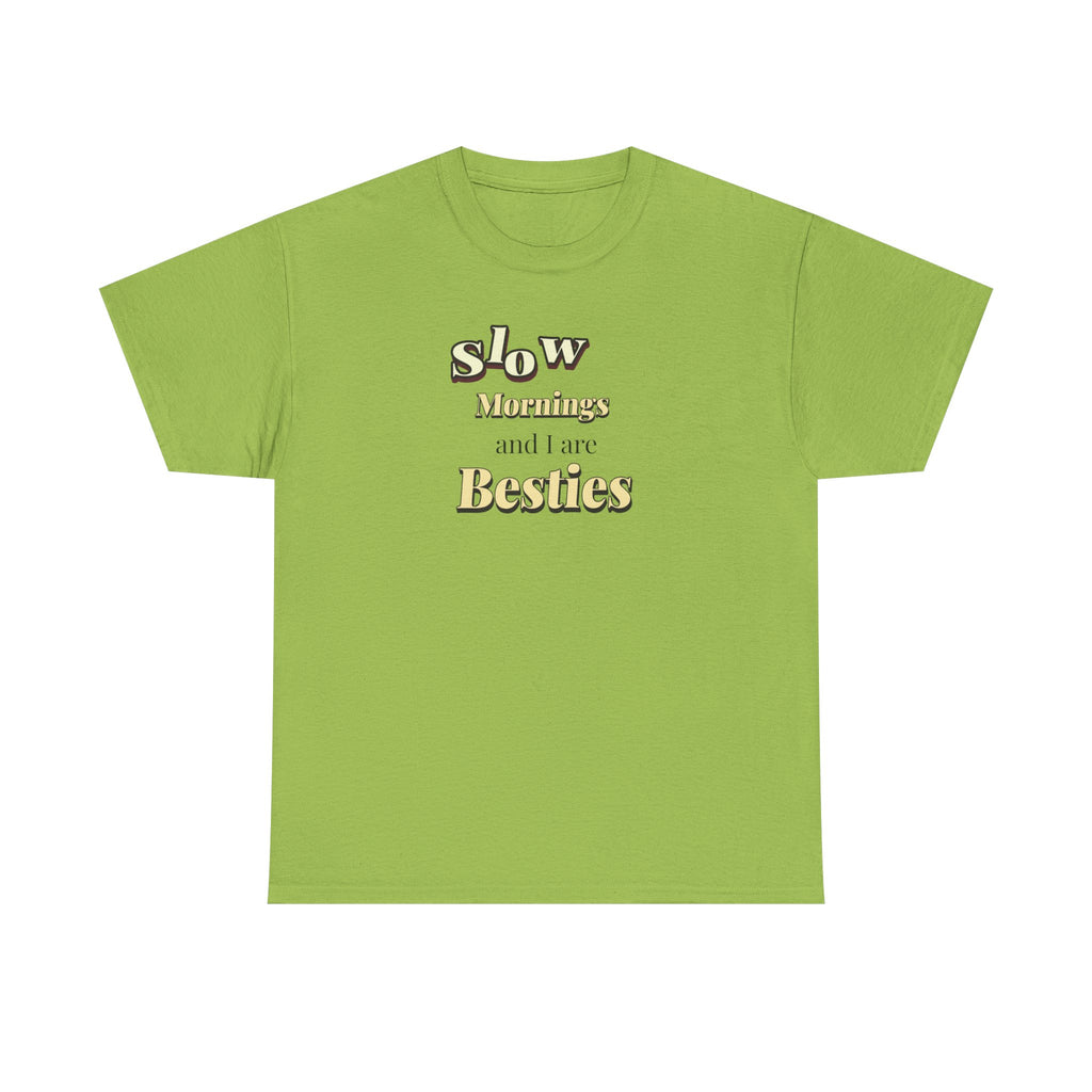 Slow Morning And I Are Besties Tee