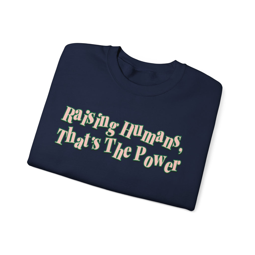 Raising Humans, That's The Power Crewneck